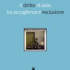 Letture utili :: Il diritto di asilo tra accoglienza ed esclusione diritto_dasilo_cover-200x296